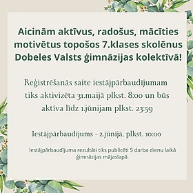 Aicinām aktīvus, radošus, mācīties motivētus topošos 7.klases skolēnus Dobeles Valsts ģimnāzijas kolektīvā!